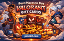 Best places to buy Valorant Gift Cards online with instant delivery and secure payment