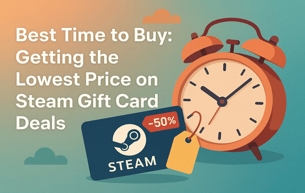 Best time to buy Steam Gift Cards for the lowest price and top deals