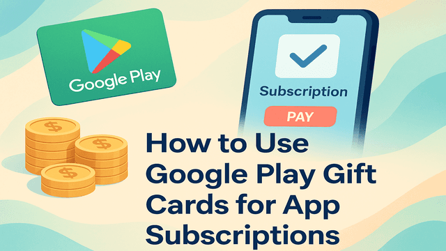 Use Google Play Gift Cards for App Subscriptions