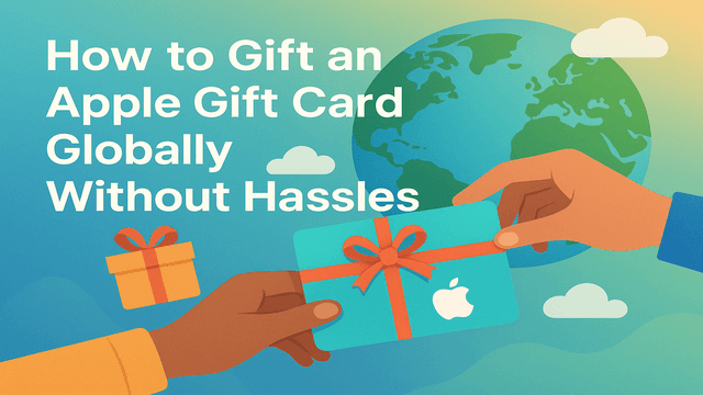 Gift an Apple Gift Card Globally Without Hassles