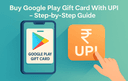 Buy Google Play Gift Card With UPI Step by Step Guide