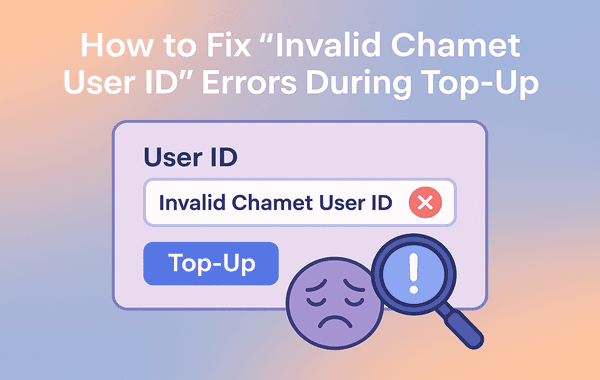 How to Fix Invalid Chamet User ID Errors During Top Up