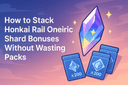How to stack Honkai Rail Oneiric Shard bonuses without wasting packs guide