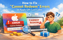 Steps to fix cannot redeem errors on Apple Gift Card codes