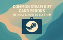 Steam gift card illustration on a wavy blue green background with text about fixing common Steam card errors in India