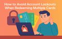 How to Avoid Account Lockouts When Redeeming Multiple Cards Safely
