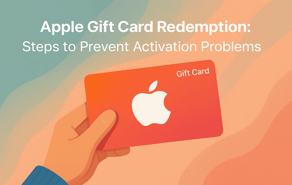 How to Redeem Apple Gift Card and Prevent Activation Errors 2025 Guide