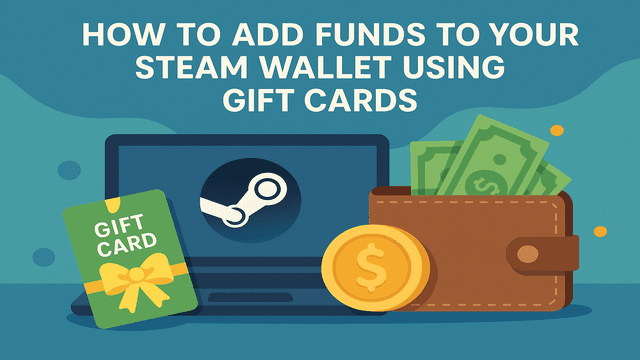 Add Funds to Your Steam Wallet Using Gift Cards